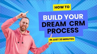 Build Your Dream CRM Process in Just 30 Minutes with Dynamics 365 for Sales