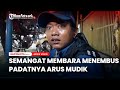 Semangat Membara Menembus Padatnya Arus Mudik