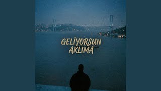 Geliyorsun Aklıma