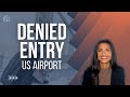 Have Your Been DENIED at a US Airport? Here's What to Do!