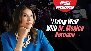 ‘Living Well’ With Dr. Monica Vermani