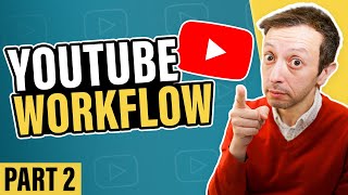 YouTube Workflow Part 2 - Detailed Processes