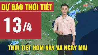 Dự báo thời tiết hôm nay và ngày mai 13/4 | Dự báo thời tiết đêm nay mới nhất
