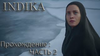 ПРОХОЖДЕНИЕ : INDIKA - часть 2: Глаза красивые, умные, а в голове демоны сношаются....