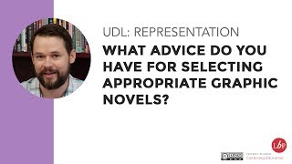 UDL: What advice do you have for selecting appropriate graphic novels?