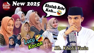 Buluh Se Bebe Keh..!!🤣 KH.KHOLIL YASIN Terbaru 2025 Paling Lucu Dan Seru