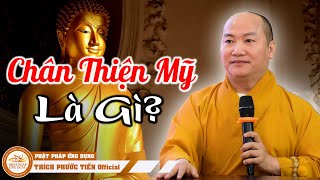 Chân Thiện Mỹ Là Gì? Ở đời mấy ai hiểu được | THÍCH PHƯỚC TIẾN OFFICIAL