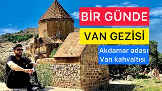 VAN’DA 1 GÜNDE NELER YAPILIR | AKDAMAR ADASI | VAN KAHVALTISI