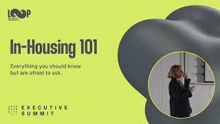 In-housing 101 – everything you should know but are afraid to ask.