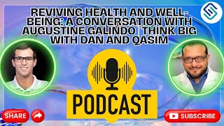 Reviving Health and Well-Being: A Conversation with Augustine Galindo | Think Big with Dan and Qasim