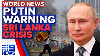 Putin preparing for ‘prolonged conflict’ in Ukraine, Sri Lanka crisis escalates | 9 News Australia