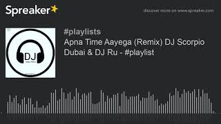 Apna Time Aayega (Remix) DJ Scorpio Dubai & DJ Ru - #playlist (made with Spreaker)