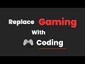 How To Replace Video Games With Coding
