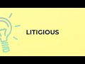 What is the meaning of the word LITIGIOUS?