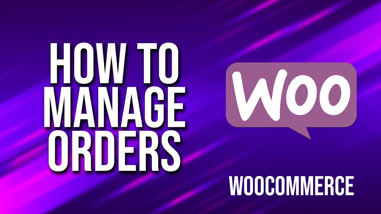 How To Manage Orders WooCommerce Tutorial - YouTube