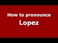 How to Pronounce Lopez - PronounceNames.com