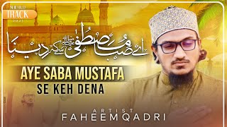 Ae Saba Mustafa ﷺ Se Keh Dena | New Hajj Kalam 2023 | Muhammad Faheem Qadri | Heart Touching Naat