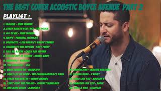 THE BEST OF ACOUSTIC COVER BY BOYCE AVENUE PART 2