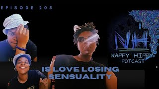 The Nappy Hippy Potcast | Episode 5: Is Love Losing Sensuality?"
