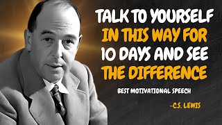 TALK TO YOURSELF IN THIS WAY FOR 10 DAYS AND SEE THE DIFFERENCE - C.S. Lewis Motivation