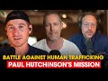 The Battle Against Human Trafficking: Paul Hutchinson's Mission