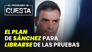 El plan de Sánchez para librarse de las pruebas y jueces que lo rodean