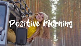 Positive Morning | An Indie/Pop/Folk Playlist to start your day
