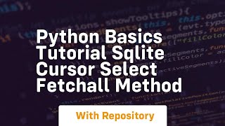 Python basics tutorial sqlite cursor select fetchall method