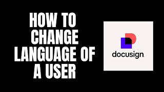 How To Change Language of a User DocuSign Tutorials