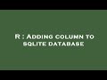 R : Adding column to sqlite database