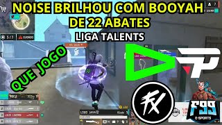 LIGA TALENTS  NOISE BRILHOU COM BOOYAH DE 22 KILLS    FAZ O P, F99, CRIAS.