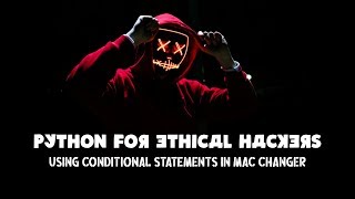 Python for ethical hackers - Using Conditional Statements in MAC Changer - Python Basics