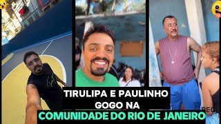 TIRULIPA E PAULINHO GOGO CHEGARAM NA COMUNIDADE DO RIO DE JANEIRO