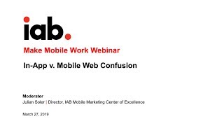 IAB Make Mobile Work Webinar: In-App v. Mobile Web Confusion