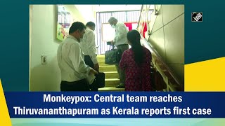 Monkeypox: Central team reaches Thiruvananthapuram as Kerala reports first case