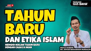 (LIVE NGAJI) TAHUN BARU DAN ETIKA DALAM ISLAM || GUS BAHA TERBARU 2024