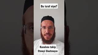 Bu israf niye ?