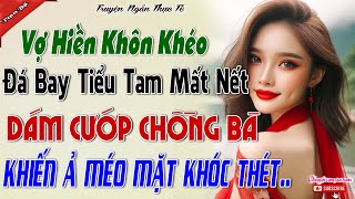 Vợ Hiền Cao Thủ Đá Bay Tiểu Tam Mất Nết Dám Cướp Chồng Bà và Cái Kết - Bản Lĩnh Vợ Hiền Trả Đũa