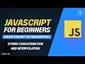 Javascript for Beginners - #9 - String Concatenation and Interpolation
