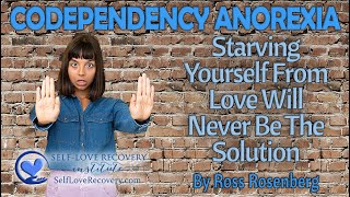 Codependency Anorexia. Starving Yourself from Love & Romance Doesn't Cure Codependency. Dissociating