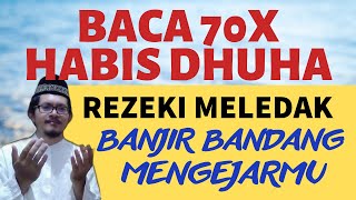 BACA 70X HABIS DHUHA! DZIKIR PAGI PEMBUKA REZEKI AGAR MELEDAK BANJIR BANDANG MENGEJARMU TAMAN SURGA