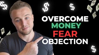 Best Way to Overcome Money Fear Objections