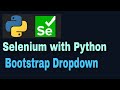 Selenium with Python Tutorial - 44: Bootstrap dropdown