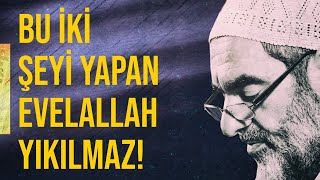 BU İKİ ŞEYİ YAPAN EVELALLAH YIKILMAZ! | Nureddin Yıldız