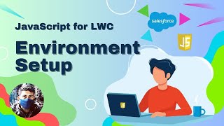 JavaScript for LWC: Environment Setup