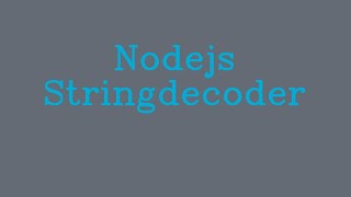 Nodejs StringDecoder && NoTalk