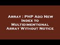 Array : PHP Add New Index to Multidimentional Array Without Notice