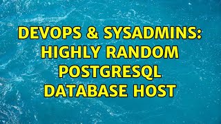 DevOps & SysAdmins: Highly random PostgreSQL database host (2 Solutions!!)