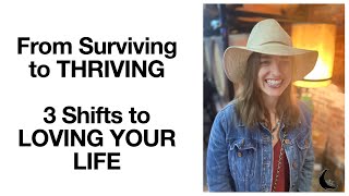 From Surviving to Thriving: 3 Steps to LOVE YOUR LIFE