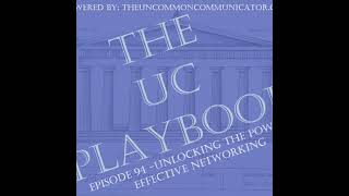 E94 The UC Playbook: Unlocking the Power of Effective Networking ( Audio)